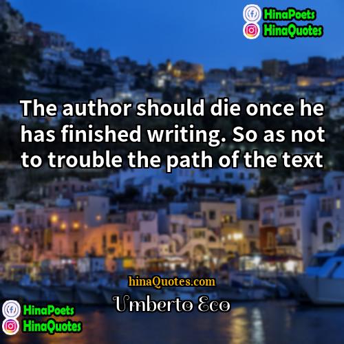 Umberto Eco Quotes | The author should die once he has